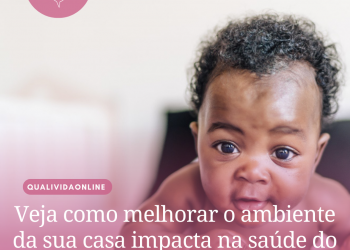 Veja como melhorar o ambiente da sua casa impacta na saúde do seu bebê
