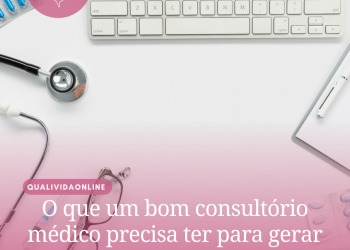 O que um bom consultório médico precisa ter para gerar maior credibilidade?