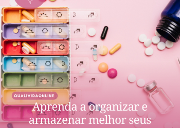 Aprenda a organizar e armazenar melhor seus comprimidos