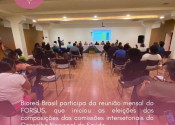 Biored Brasil participa da reunião mensal  do FORSUS, que iniciou as eleições das composição das comissões intersetoriais do Conselho Nacional de Saúde