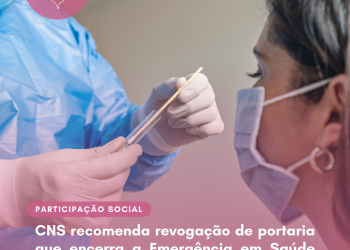 CNS recomenda revogação de portaria que encerra a Emergência em Saúde Pública de Importância Nacional
