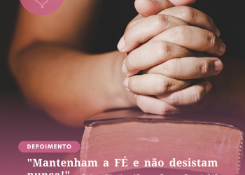“Mantenham a FÉ e não desistam nunca!”