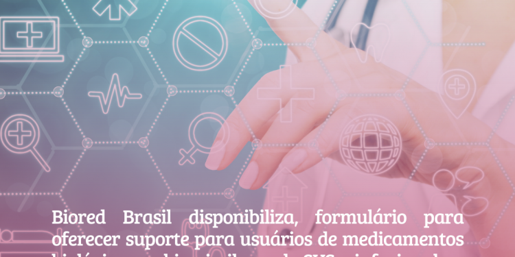 Biored Brasil disponibiliza, formulário para oferecer suporte para usuários de medicamentos biológicos ou biossimilares do SUS  – infusional ou subcutâneo autoinjetável