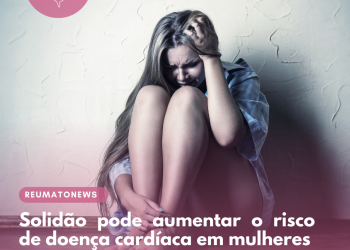 Solidão pode aumentar o risco de doença cardíaca em mulheres