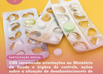 CNS recomenda orientações ao Ministério da Saúde e órgãos de controle, ações sobre a situação de desabastecimento de medicamentos no SUS.