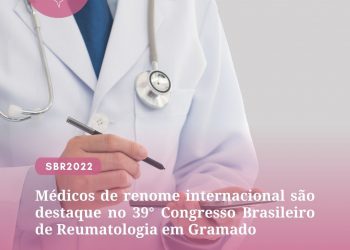 Médicos de renome internacional são destaque no 39° Congresso Brasileiro de Reumatologia em Gramado