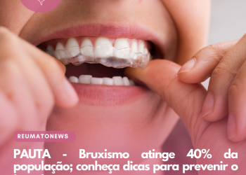 PAUTA – Bruxismo atinge 40% da população; conheça dicas para prevenir o transtorno