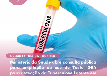 Ministério da Saúde abre consulta pública para ampliação de uso do Teste IGRA para detecção da Tuberculose Latente em pacientes imunocomprometidos