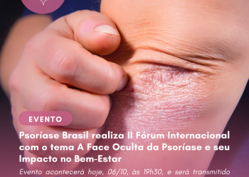 Psoríase Brasil realiza II Fórum Internacional com o tema A Face Oculta da Psoríase e seu Impacto no Bem-Estar