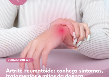 Artrite reumatoide: conheça sintomas, tratamentos e mitos da doença