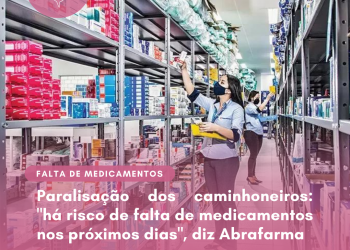 Paralisação dos caminhoneiros: “há risco de falta de medicamentos nos próximos dias”, diz Abrafarma