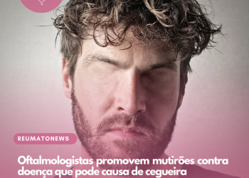 Oftalmologistas promovem mutirões contra doença que pode causa de cegueira