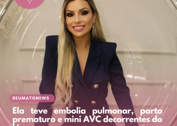 Ela teve embolia pulmonar, parto prematuro e mini AVC decorrentes do lúpus