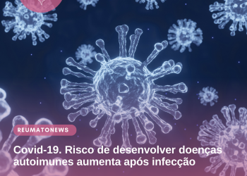 Covid-19. Risco de desenvolver doenças autoimunes aumenta após infecção