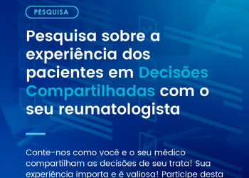 Convite aos pacientes reumáticos brasileiros: participem da pesquisa online sobre a experiência dos pacientes em Decisões Compartilhadas com o seu reumatologista