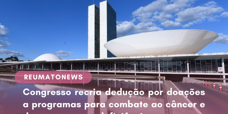 Congresso recria dedução por doações a programas para combate ao câncer e de pessoas com deficiência