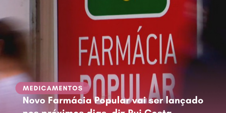 Novo Farmácia Popular vai ser lançado nos próximos dias, diz Rui Costa