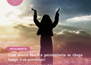 Com muita força e persistência se chega longe, é só acreditar!