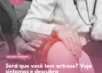 Será que você tem artrose? Veja sintomas e descubra