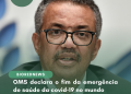 OMS declara o fim da emergência de saúde da covid-19 no mundo