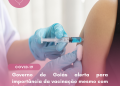 Covid-19: Governo de Goiás alerta para importância da vacinação mesmo com fim do estado de emergência