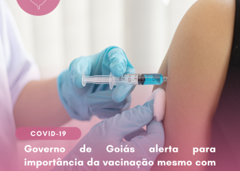 Covid-19: Governo de Goiás alerta para importância da vacinação mesmo com fim do estado de emergência
