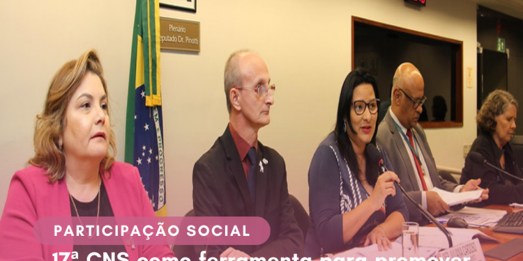 17ª CNS como ferramenta para promover democracia participativa é destaque em audiência na Câmara