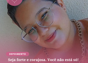 “Seja forte e corajosa. Você não está só!”
