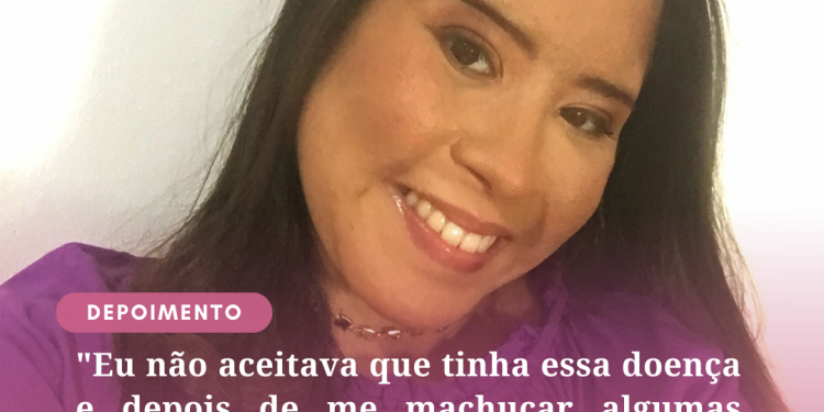 “Eu não aceitava que tinha essa doença e depois de me machucar algumas, veio a cura, a esperança de uma vida melhor!”