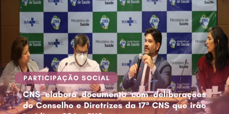 CNS elabora documento com deliberações do Conselho e Diretrizes da 17ª CNS que irão incidir no PPA e PNS