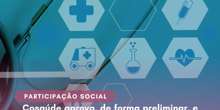 Cosaúde aprova, de forma preliminar, e analisa contribuições recebidas sobre tratamentos para cânceres, esclerose múltipla e implante hormonal