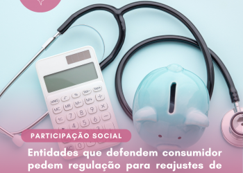Entidades que defendem consumidor pedem regulação para reajustes de planos de saúde coletivos
