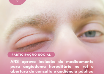 ANS aprova inclusão de medicamento para angiodema hereditário no rol e abertura de consulta e audiência pública para tratamento de câncer e tireoide