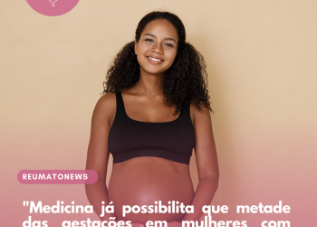 “Medicina já possibilita que metade das gestações em mulheres com lupus sejam completamente normais”