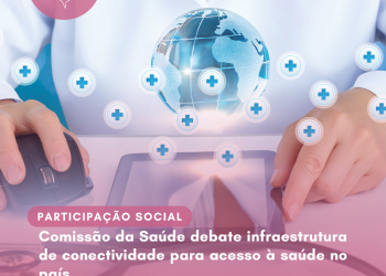 Comissão da Saúde debate infraestrutura de conectividade para acesso à saúde no país