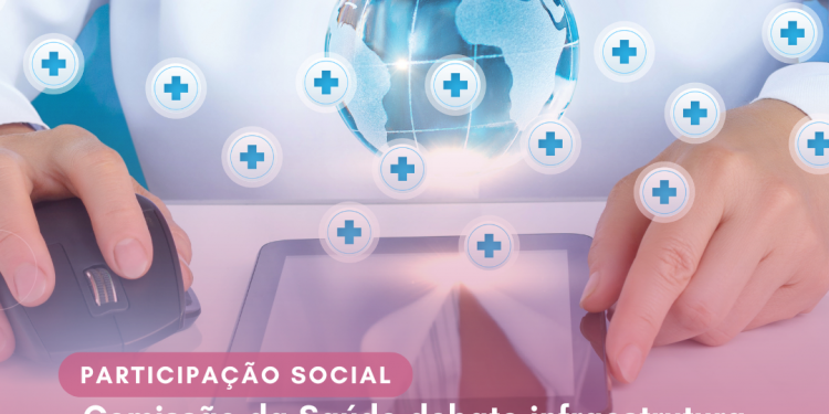 Comissão da Saúde debate infraestrutura de conectividade para acesso à saúde no país