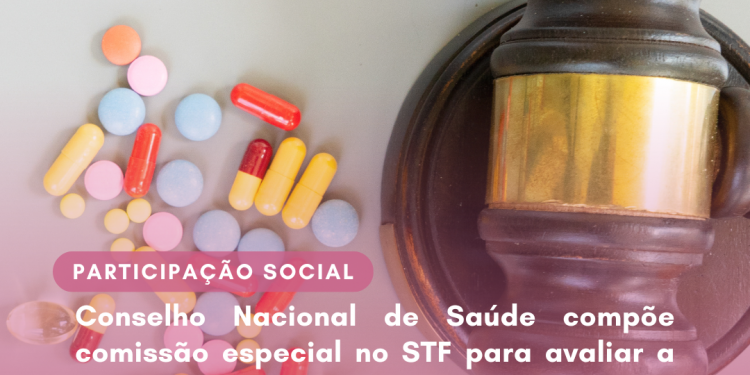 Conselho Nacional de Saúde compõe comissão especial no STF para avaliar a judicialização de medicamentos