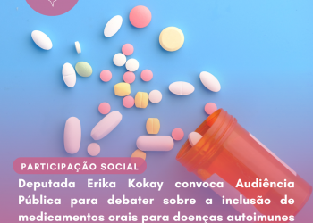 Deputada Erika Kokay convoca Audiência Pública para debater sobre a inclusão de medicamentos orais para doenças autoimunes na cobertura obrigatória do plano de saúde