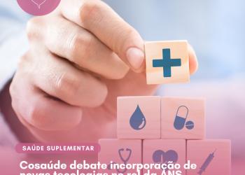 Acompanhe ao vivo! Cosaúde debate incorporação de novas tecnologias no rol da ANS