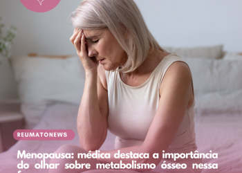 Menopausa: médica destaca a importância do olhar sobre metabolismo ósseo nessa fase