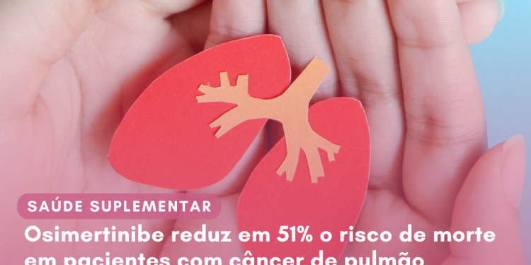Osimertinibe reduz em 51% o risco de morte em pacientes com câncer de pulmão