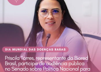 Biored Brasil participa de audiência pública no Senado sobre Política Nacional para Doenças Raras no SUS