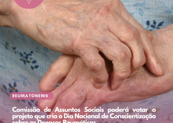 Comissão de Assuntos Sociais poderá votar o projeto que cria o Dia Nacional de Conscientização sobre as Doenças Reumáticas
