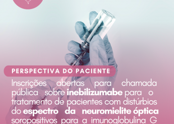 Distúrbios do espectro da neuromielite óptica: Inebilizumabe/Perspectiva do Paciente – CONITEC