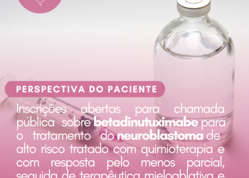 Neuroblastoma: Betadinutuximabe/Perspectiva do Paciente – CONITEC