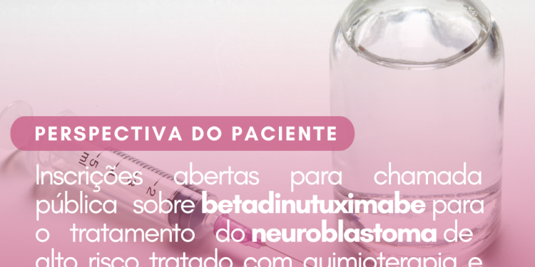 Neuroblastoma: Betadinutuximabe/Perspectiva do Paciente – CONITEC
