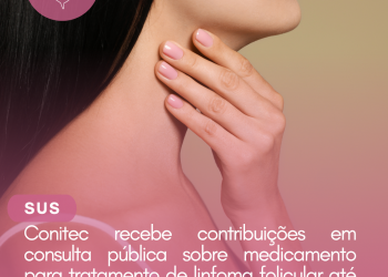 Conitec recebe contribuições em consulta pública sobre medicamento para tratamento de linfoma folicular