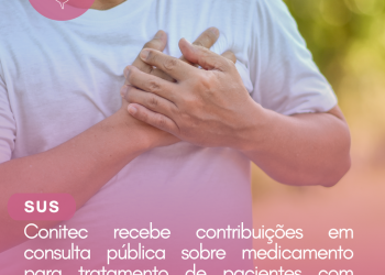 Conitec recebe contribuições em consulta pública sobre medicamento para tratamento de pacientes com cardiopatia amiloide