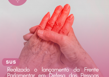 Realizado o lançamento da Frente Parlamentar em Defesa das Pessoas com Doenças Reumáticas e Autoimunes