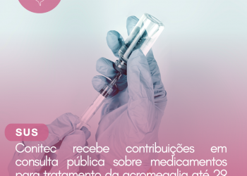 Acromegalia: Conitec recebe contribuições em consulta pública sobre medicamentos para tratamento da doença